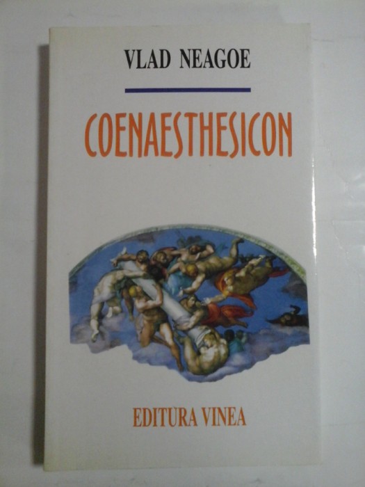 COENAESTHESICON (poezii) - Vlad NEAGOE - Editura Vinea Bucuresti, 2000