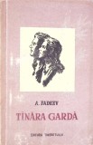 Tanara Garda - Alexandr Fadeev, 1956, Editura Tineretului, Romana, Roman, 704 pagini, Coperta Necartonata