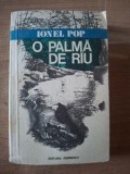 O palma de riu si niste istorii vanatoresti - Ionel Pop, Editura Eminescu, 1978, 386 pagini, carte sport, vanatoare