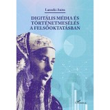 Digit&aacute;lis m&eacute;dia &eacute;s t&ouml;rt&eacute;netmes&eacute;l&eacute;s a felsőoktat&aacute;sban - Lanszki Anita