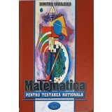 MATEMATICA PENTRU TESTAREA NATIONALA-DUMITRU SAVULESCU-323782