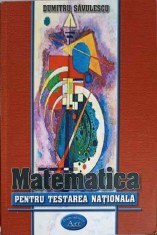 MATEMATICA PENTRU TESTAREA NATIONALA-DUMITRU SAVULESCU-323782