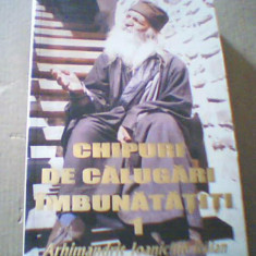 Arhimandrit Ioanichie Balan - CHIPURI DE CALUGARI IMBUNATATITI ( vol. 1 ) /2008