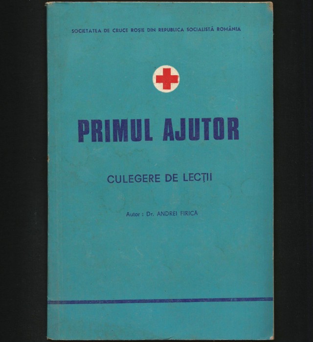 CRUCEA / CRUCE ROȘIE - CURS DE PRIM PRIMUL AJUTOR, CULEGERE LECȚII - FIRICĂ, RSR