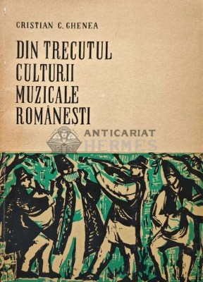 Din trecutul culturii muzicale romanesti - 1965 - Cristian C. Ghenea (AD5) foto
