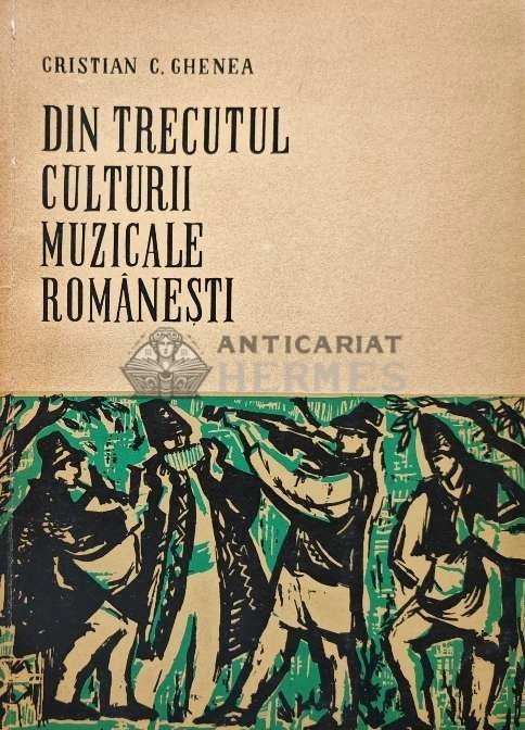Din trecutul culturii muzicale romanesti - 1965 - Cristian C. Ghenea (AD5)