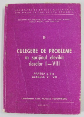 CULEGERE DE PROBLEME IN SPRIJINUL ELEVILOR CLASELOR I - VIII - PARTEA A II -A - CLASELE VI - VIII de CONSTANTIN CARBUNARU ...JULIA SEBESTYEN , foto