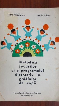Metodica jocurilor si a programului distractiv in gradinita de copii. Manual pentru liceele pedagogice de educatoare
