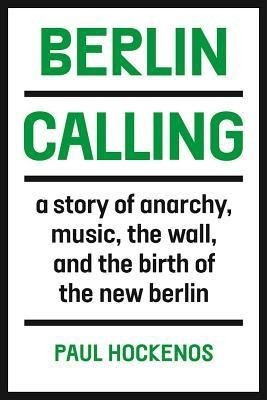 Berlin Calling: A Story of Anarchy, Music, the Wall, and the Birth of the New Berlin foto