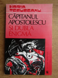 Horia Tecuceanu - Căpitanul Apostolescu și dubla enigmă