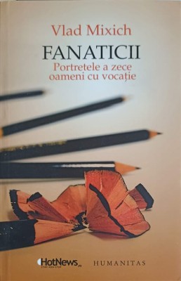 FANATICII. PORTRETELE A ZECE OAMENI CU VOCATIE-VLAD MIXICH-249430 foto