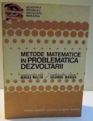 METODE MATEMATICE IN PROBLEMATICA DEZVOLTARII de SOLOMON MARCUS , 1982 foto