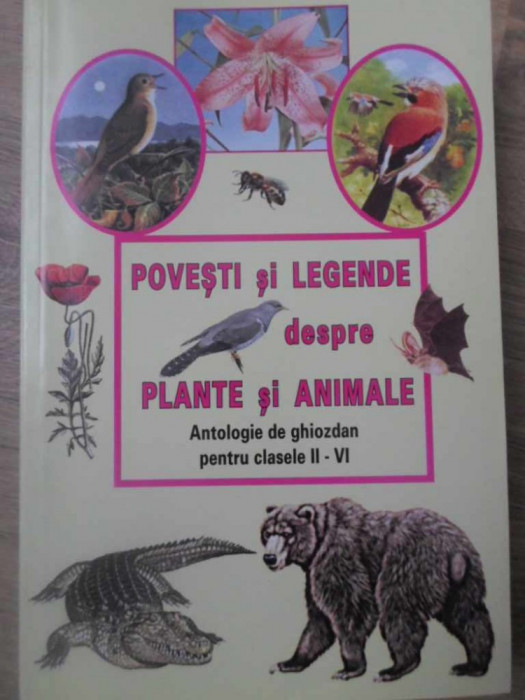 POVESTI SI LEGENDE DESPRE PLANTE SI ANIMALE. ANTOLOGIE DE GHIOZDAN PENTRU CLASELE II-VI-BORIS CRACIUN, DUMITRU V