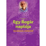 Egy Bog&aacute;r napl&oacute;ja 3. - Gondolatok a h&aacute;tt&eacute;rből 2021. szeptember - 2022. m&aacute;rcius - Bog&aacute;r L&aacute;szl&oacute;