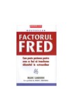 Factorul Fred. Cum poate pasiunea pentru ceea ce faci să transforme obișnuitul &icirc;n extraordinar - Paperback brosat - Mark Sanborn - Businesstech