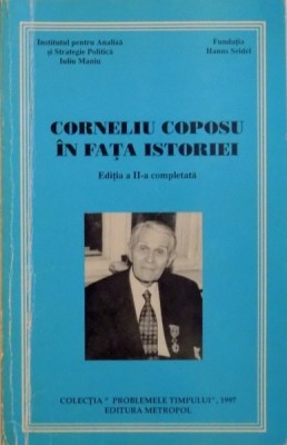 CORNELIU COPOSU IN FATA ISTORIEI, EDITIA A II - A COMPLETATA, 1997 foto