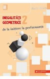 Inegalitati geometrice. De la initiere la performanta Vol.2 - Marin Chirciu