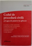 CODUL DE PROCEDURA CIVILA SI LEGEA DE PUNERE IN APLICARE , studiu de practica juidiciara neunitara de GABRIEL BOROI si DELIA NARCISA THEOHARI , EDITIA