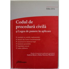 CODUL DE PROCEDURA CIVILA SI LEGEA DE PUNERE IN APLICARE , studiu de practica juidiciara neunitara de GABRIEL BOROI si DELIA NARCISA THEOHARI , EDITIA