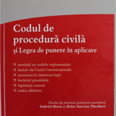 CODUL DE PROCEDURA CIVILA SI LEGEA DE PUNERE IN APLICARE , studiu de practica juidiciara neunitara de GABRIEL BOROI si DELIA NARCISA THEOHARI , EDITIA