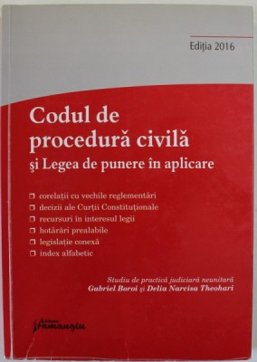 CODUL DE PROCEDURA CIVILA SI LEGEA DE PUNERE IN APLICARE , studiu de practica juidiciara neunitara de GABRIEL BOROI si DELIA NARCISA THEOHARI , EDITIA foto