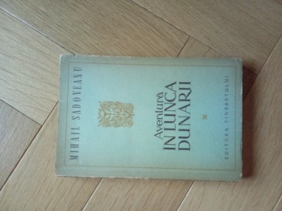 Mihail Sadoveanu Aventura in Lunca Dunarii, ed. princeps, cartonata,1954 foto