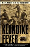 The Klondike Fever: The Life and Death of the Last Great Gold Rush