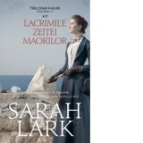 Lacrimile zeitei maorilor. Volumul 3 din trilogia Kauri - Sarah Lark