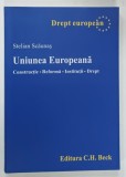 DREPT EUROPEAN , UNIUNEA EUROPEANA , CONSTRUCTII , REFORMA , INSTITUTII , DREPT de STELIAN SCAUNAS , 2008 * PREZINTA DEFECT PAGINA DE GARDA