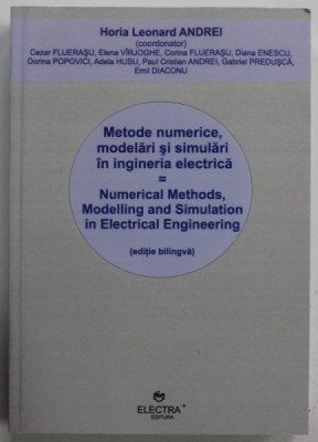 METODE NUMERICE , MODELARI SI SIMULARI IN INGINERIA ELECTRICA de HORIA LEONARD ANDREI , EDITIE BILINGVA ROMANA / ENGLEZA , 2011 foto