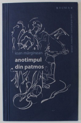 ANOTIMPUL DIN PATMOS de IOAN MARGINEAN , VERSURI , desene de DAN EMILIAN DANIEL , 2010 , DEDICATIE * foto