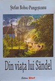 Din Viata Lui Sandel Stefan Boboc Pungesteanu - Biografii, Stefan, 2016, Romana, Necartonata, 206 Pagini