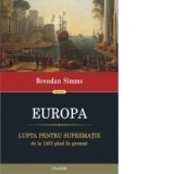 Europa. Lupta pentru suprematie de la 1453 pana in prezent - Brendan Simms