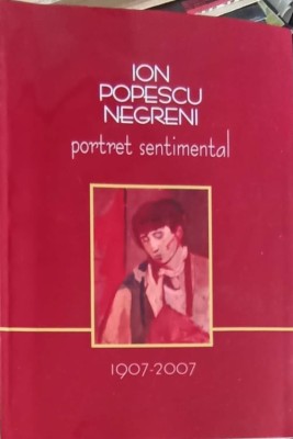 ION POPESCU NEGRENI, PORTRET SENTIMENTAL 1907-2007-AURELIA GROSU foto