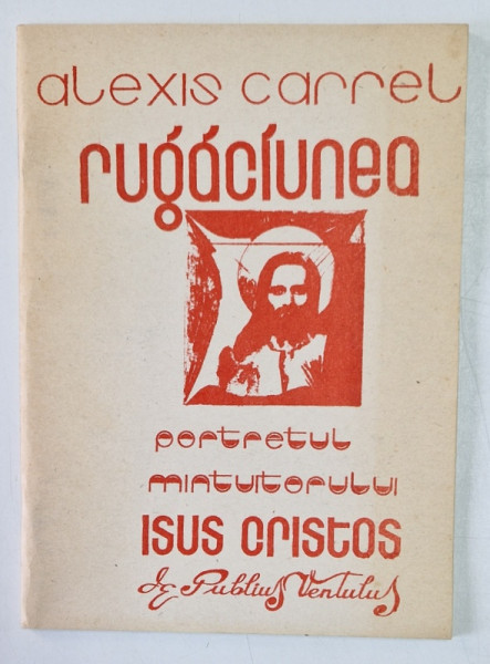 RUGACIUNEA de ALEXIS CAREL - PORTRETUL MANTUITORULUI ISUS CRISTOS de PUBLIUS VENTULUS , 1991