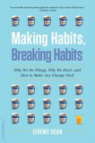 Making Habits, Breaking Habits: Why We Do Things, Why We Don&#039;t, and How to Make Any Change Stick