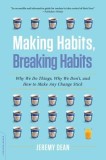 Making Habits, Breaking Habits: Why We Do Things, Why We Don&#039;t, and How to Make Any Change Stick