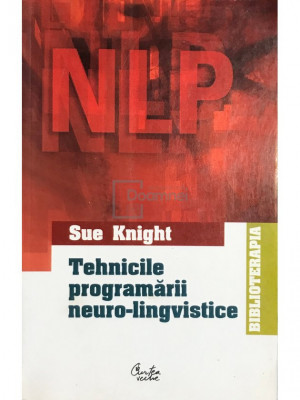 Sue Knight - Tehnicile programării neurolingvistice (editia 2004) foto