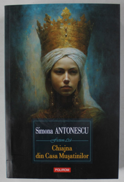 CHIAJNA DIN CASA MUSATINILOR , roman de SIMONA ANTONESCU , 2023 *COTOR INTARIT CU SCOCI