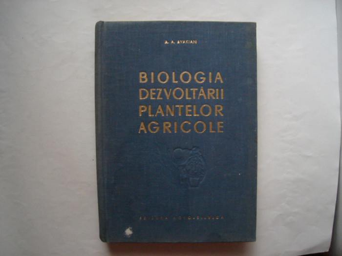 Biologia dezvoltarii plantelor agricole - A.A. Avakian