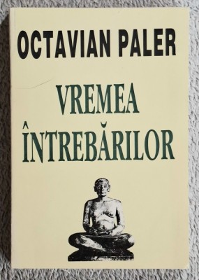 Vremea intrebarilor - Octavian Paler Contine dedicatie, data si semnatura autorului. foto