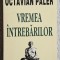 Vremea intrebarilor - Octavian Paler Contine dedicatie, data si semnatura autorului.
