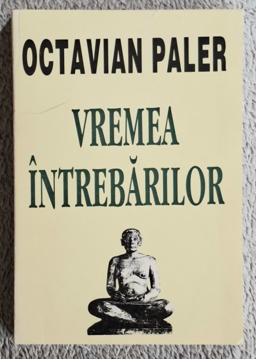 Vremea intrebarilor - Octavian Paler Contine dedicatie, data si semnatura autorului.
