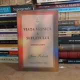 JANE ROBERTS - VIATA VESNICA A SUFLETULUI : SCRIERILE LUI SETH , 2012 #