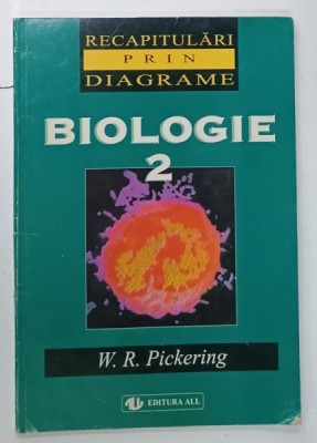 BIOLOGIE 2 de W.R. PICKERING , RECAPITULARI PRIN DIAGRAME , 1998 foto