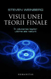 Visul unei teorii finale. &Icirc;n căutarea legilor ultime ale naturii - Paperback brosat - Steven Weinberg - Humanitas