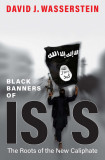 Black Banners of ISIS - The Roots of the New Caliphate | David J. Wasserstein, Yale University Press