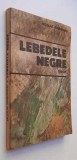 Lebedele negre - Nicolae Margeanu ***editie PRINCEPS*** 1988, ed. Militara