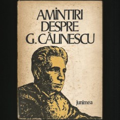 AMINTIRI DESPRE G. CALINESCU, BIOGRAFIE / MEMORIALISTICĂ - ION NUȚĂ, ED. JUNIMEA