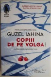Copiii de pe Volga - Guzel Iahina - Carte Beletristica